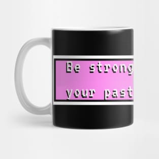 Be Stronger Than Your Past Mug